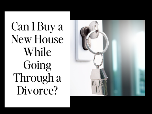Can I Buy a New House While Going Through a Divorce?